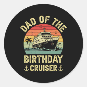 Dad Of The Birthday Cruiser Birthday Cruise Vacati Classic Round Sticker