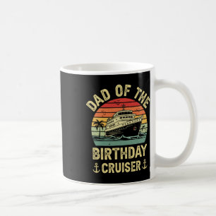 Dad Of The Birthday Cruiser Birthday Cruise Vacati Coffee Mug