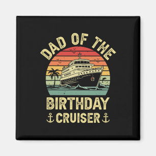 Dad Of The Birthday Cruiser Birthday Cruise Vacati Magnet