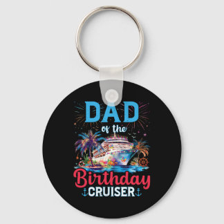 Dad Of The Birthday Cruiser Funny Cruise Birthday  Keychain