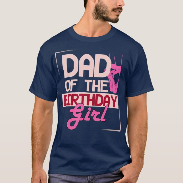 Dad Of The Birthday Girl Ballet Ballerina Dancer T-Shirt (Front)
