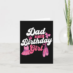 Dad Of The Birthday Girl - Ballet Dancer Dancing B Card