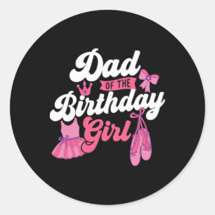Dad Of The Birthday Girl - Ballet Dancer Dancing B Classic Round Sticker