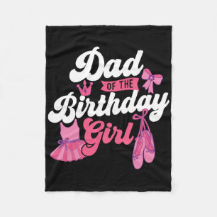 Dad Of The Birthday Girl - Ballet Dancer Dancing B Fleece Blanket