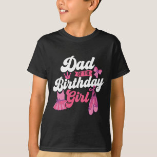 Dad Of The Birthday Girl - Ballet Dancer Dancing B T-Shirt