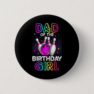 Dad Of The Birthday Girl Bowler Kid Bowling Party 2 Inch Round Button