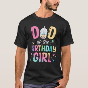 Dad Of The Birthday Girl Bubble Boba Tea Party Fam T-Shirt