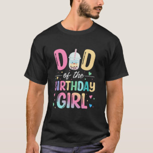 Dad Of The Birthday Girl Bubble Boba Tea Party Fam T-Shirt