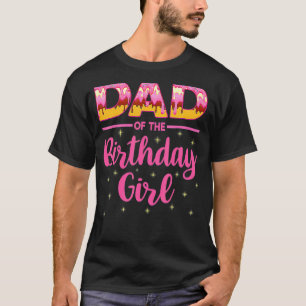 Dad Of The Birthday Girl Family Doughnut Birthday T-Shirt