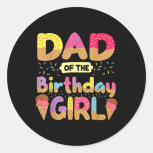 Dad Of The Birthday Girl Family Ice Cream Fathers Classic Round Sticker