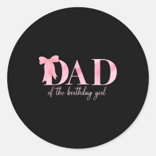 Dad Of The Birthday Girl Family Pink Coquette Bow Classic Round Sticker