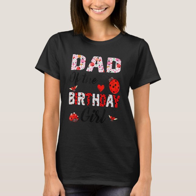 Dad Of The Birthday Girl Ladybug Theme Family B Da T-Shirt (Front)