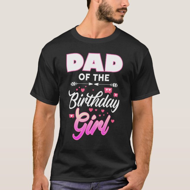 Dad Of The Birthday Girl Matching Family B-Day Par T-Shirt (Front)