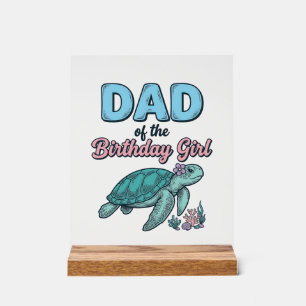 Dad of the Birthday Girl Sea Turtle Vintage Shirt Acrylic Sign