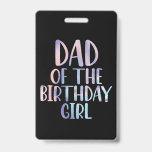 Dad of the Birthday Girl Tie Dye Colourful Bday  Badge<br><div class="desc">Dad of the Birthday Girl Tie Dye Colourful Bday</div>
