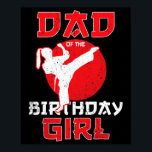 Dad Of The Birthday Karate Taekwondo Girl Martial  Poster<br><div class="desc">Dad Of The Birthday Karate Taekwondo Girl Martial Arts</div>