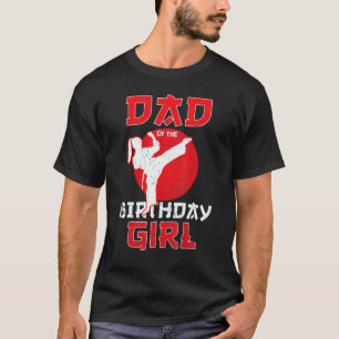 Dad Of The Birthday Karate Taekwondo Girl Martial T-Shirt