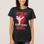 Dad Of The Birthday Karate Taekwondo Girl Martial  T-Shirt<br><div class="desc">Dad Of The Birthday Karate Taekwondo Girl Martial Arts</div>