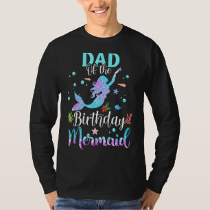 Dad Of The Birthday Mermaid Funny Matching Family T-Shirt