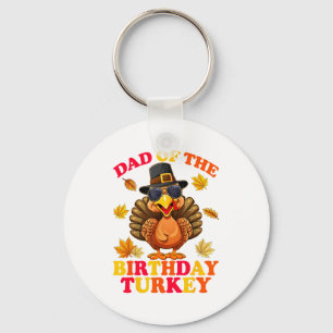 Dad Of The Birthday Turkey Happy Thanksgiving Bday Keychain