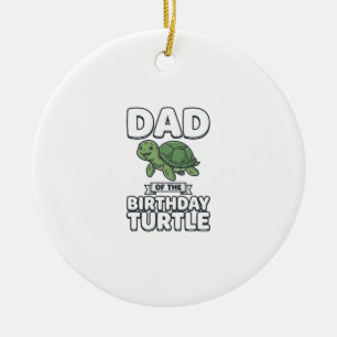Dad of the Birthday Turtle Funny Turtle Dad Design Ceramic Ornament