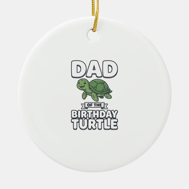 Dad of the Birthday Turtle Funny Turtle Dad Design Ceramic Ornament (Front)
