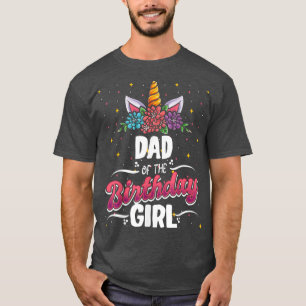 Dad Of The Birthday Unicorn Girl Enthusiast Birthd T-Shirt