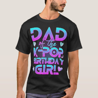Dad Of The K-Pop Birthday Girl Family Kpop T-Shirt