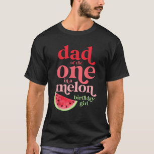 Dad of the One In A Melon Birthday Girl Watermelon T-Shirt
