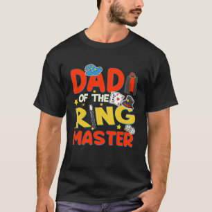Dad Of The Ringmaster  Magician Boy Ringmaster Out T-Shirt