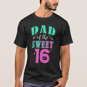 Dad Of The Sweet 16 Sixteen Parents Matching Famil T-Shirt