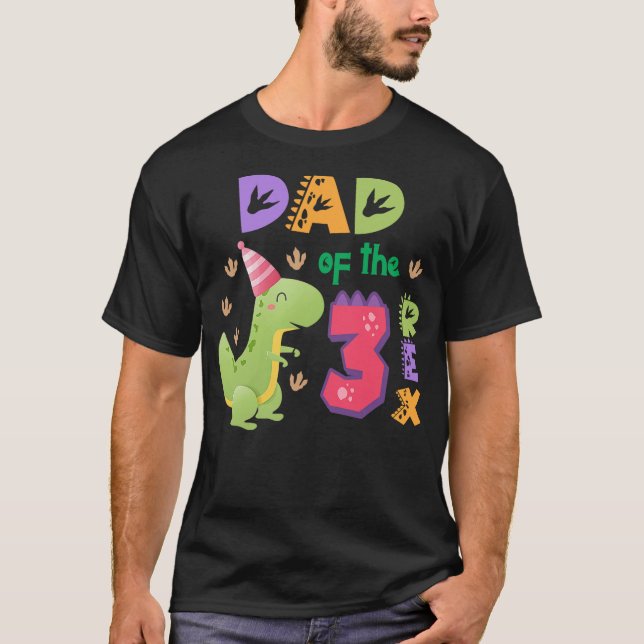 Dad of the Three Rex Birthday Dinosaur Family Matc T-Shirt (Front)
