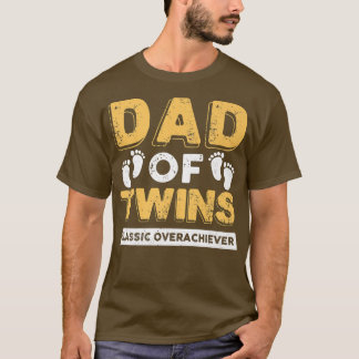 Dad Of Twins Classic Overachiever Funny Twin Dad F T-Shirt
