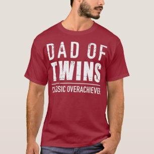 Dad of twins classic overachiever T-Shirt