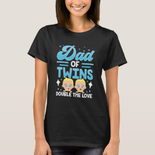 Dad Of Twins Double The Love Sarcastic Twin Humor T-Shirt