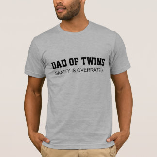 Dad of Twins SANITY IS OVERRATED T-Shirt