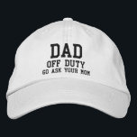 Dad Off Duty Simple Modern Typography Custom Embroidered Hat<br><div class="desc">Dad Off Duty Simple Modern Typography Custom Embroidered Baseball Cap features the simple modern embroidered text "Dad,  off duty,  Go ask your mom". Perfect as a gift for Dad for Father's Day,  Christmas,  birthday and more. Created by Evco Studio www.zazzle.com/store/evcostudio</div>