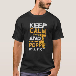 Dad Papa Father Funny Keep Calm And Poppie Will Fi T-Shirt