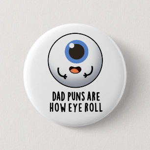 Dad Puns Are How Eye Roll Funny Eye Pun 2 Inch Round Button