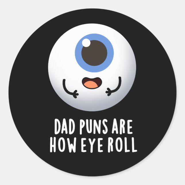 Dad Puns Are How Eye Roll Funny Eye Pun Dark BG Classic Round Sticker (Front)
