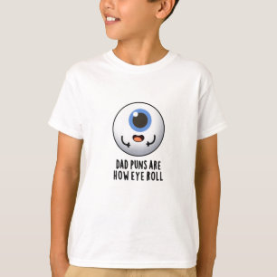Dad Puns Are How Eye Roll Funny Eye Pun  T-Shirt
