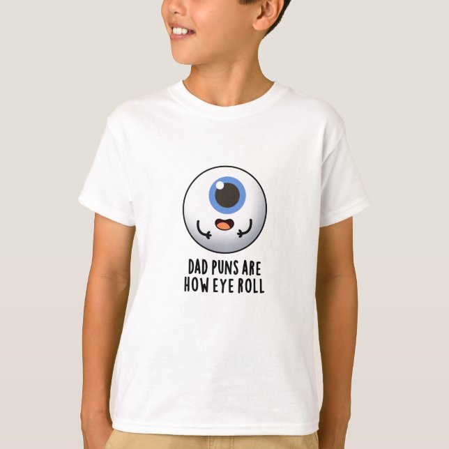 Dad Puns Are How Eye Roll Funny Eye Pun  T-Shirt (Front)
