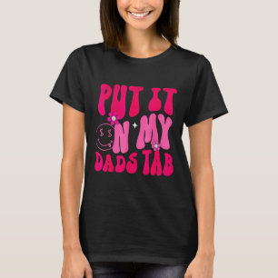 Dad Put It On My Dads Tab Father Daughter Fathers T-Shirt