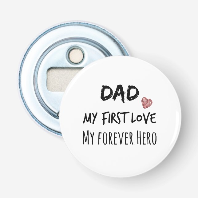 Dad Quote: My First Love, My Forever Hero Bottle Opener (Front)