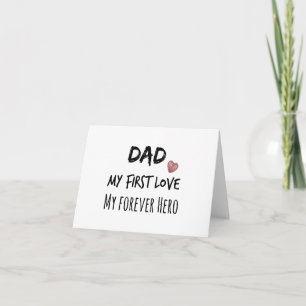 Dad Quote: My First Love, My Forever Hero Card