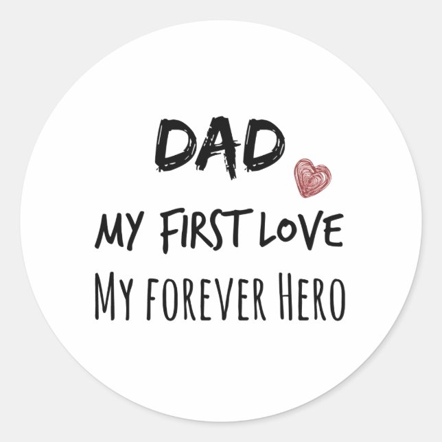 Dad Quote: My First Love, My Forever Hero Classic Round Sticker (Front)