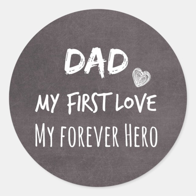 Dad Quote: My First Love, My Forever Hero Classic Round Sticker (Front)