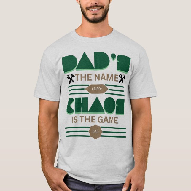 Dad’s the Name, Chaos is the game unique T-Shirt (Front)