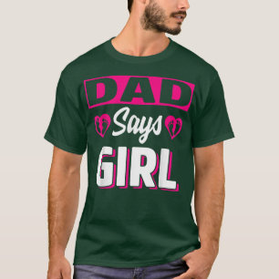Dad Says Girl Cute Gender Reveal Team Pink Baby Pa T-Shirt
