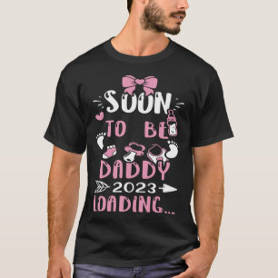 Dad Soon To Be Daddy 2023 Loading Baby Girl T-Shirt